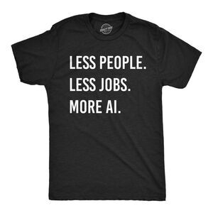 Mens Funny T Shirts Less People Less Jobs More AI Tee For Men